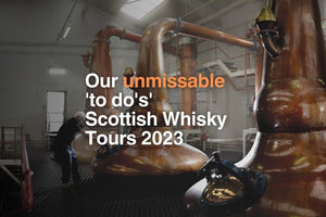 Unmissable to-do's on your Scotch Whisky Tour - Charles Edge Independent Bottlers & Blenders of Scotch Whisky